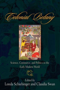 Title: Colonial Botany: Science, Commerce, and Politics in the Early Modern World, Author: Londa Schiebinger