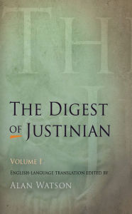 Title: The Digest of Justinian, Volume 1, Author: Alan Watson