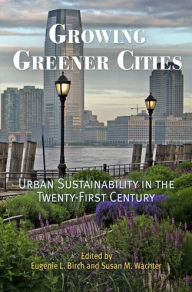 Title: Growing Greener Cities: Urban Sustainability in the Twenty-First Century, Author: Eugenie L. Birch