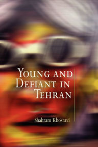 Title: Young and Defiant in Tehran, Author: Shahram Khosravi
