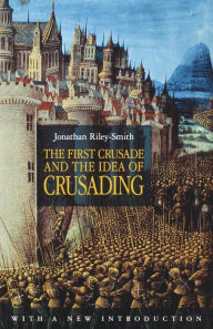 Title: The First Crusade and the Idea of Crusading / Edition 2, Author: Jonathan Riley-Smith