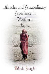 Title: Miracles and Extraordinary Experience in Northern Kenya, Author: Bilinda Straight