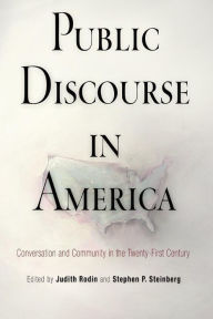 Title: Public Discourse in America: Conversation and Community in the Twenty-First Century, Author: Judith Rodin