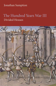 Title: The Hundred Years War, Volume 3: Divided Houses, Author: Jonathan Sumption