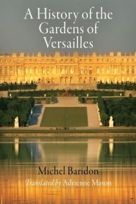 Title: A History of the Gardens of Versailles, Author: Michel Baridon