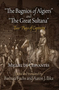 Title: Bagnios of Algiers and Great Sultana: Two Plays of Captivity, Author: Miguel de Cervantes