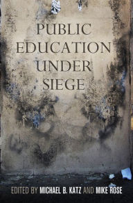 Title: Public Education Under Siege, Author: Michael B. Katz