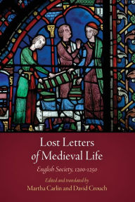 Title: Lost Letters of Medieval Life: English Society, 12-125, Author: Martha Carlin