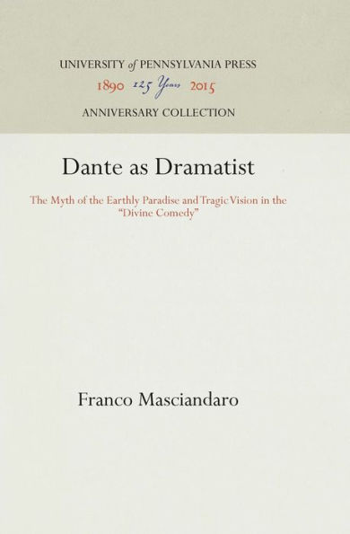 Dante as Dramatist: The Myth of the Earthly Paradise and Tragic Vision in the 