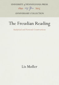 Title: The Freudian Reading: Analytical and Fictional Constructions, Author: Lis Møller