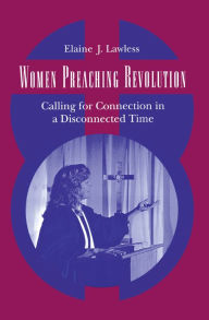 Title: Women Preaching Revolution: Calling for Connection in a Disconnected Time, Author: Elaine J. Lawless