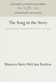 Title: The Song in the Story: Lyric Insertions in French Narrative Fiction, 12-14, Author: Maureen Barry McCann Boulton