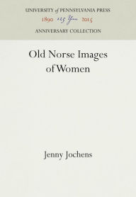 Title: Old Norse Images of Women, Author: Jenny Jochens