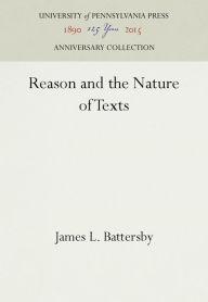 Title: Reason and the Nature of Texts, Author: James L. Battersby