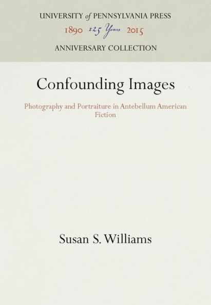 Confounding Images: Photography and Portraiture in Antebellum American Fiction