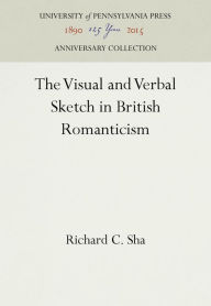 Title: The Visual and Verbal Sketch in British Romanticism, Author: Richard C. Sha