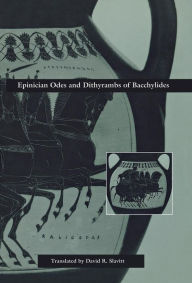 Title: Epinician Odes and Dithyrambs of Bacchylides, Author: David R. Slavitt