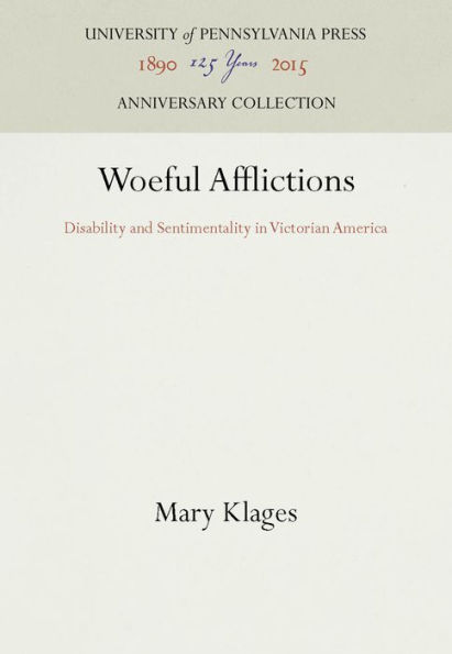 Woeful Afflictions: Disability and Sentimentality in Victorian America