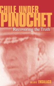 Title: Chile Under Pinochet: Recovering the Truth, Author: Mark Ensalaco