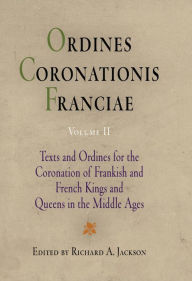 Title: Ordines Coronationis Franciae, Volume 2: Texts and Ordines for the Coronation of Frankish and French Kings and Queens in the Middle Ages, Author: Richard A. Jackson