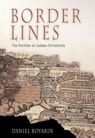 Title: Border Lines: The Partition of Judaeo-Christianity / Edition 1, Author: Daniel Boyarin