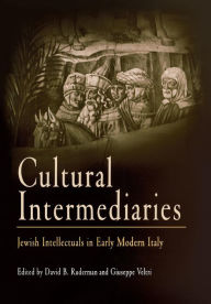 Title: Cultural Intermediaries: Jewish Intellectuals in Early Modern Italy, Author: David B. Ruderman