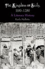 The Kingdom of Sicily, 1100-1250: A Literary History
