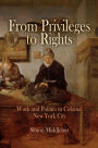 From Privileges to Rights: Work and Politics in Colonial New York City