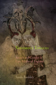 Title: Venomous Tongues: Speech and Gender in Late Medieval England, Author: Sandy Bardsley