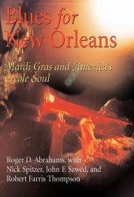 Title: Blues for New Orleans: Mardi Gras and America's Creole Soul / Edition 1, Author: Roger Abrahams
