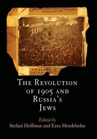 Title: The Revolution of 1905 and Russia's Jews, Author: Stefani Hoffman