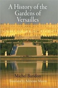 Title: A History of the Gardens of Versailles, Author: Michel Baridon