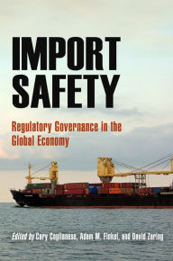 Title: Import Safety: Regulatory Governance in the Global Economy, Author: Cary Coglianese