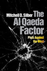 Title: The Al Qaeda Factor: Plots Against the West, Author: Mitchell D. Silber