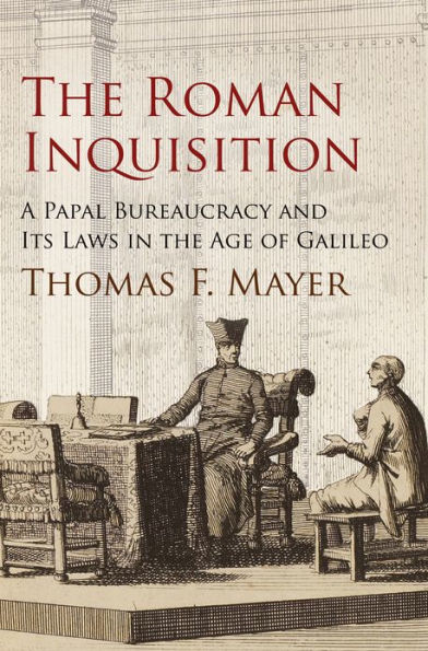 The Roman Inquisition: A Papal Bureaucracy and Its Laws in the Age of Galileo