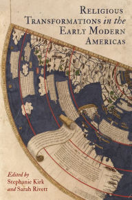 Title: Religious Transformations in the Early Modern Americas, Author: Stephanie Kirk