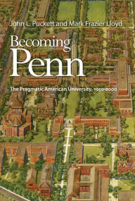 Title: Becoming Penn: The Pragmatic American University, 195-2, Author: John L. Puckett
