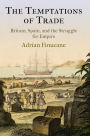 The Temptations of Trade: Britain, Spain, and the Struggle for Empire