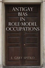 Title: Antigay Bias in Role-Model Occupations, Author: E. Gary Spitko
