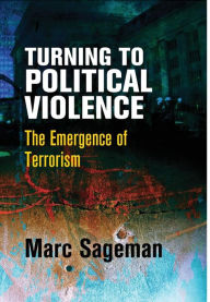 Title: Turning to Political Violence: The Emergence of Terrorism, Author: Marc Sageman