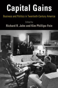 Title: Capital Gains: Business and Politics in Twentieth-Century America, Author: Richard R. John
