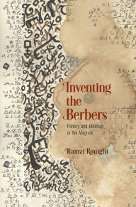 Title: Inventing the Berbers: History and Ideology in the Maghrib, Author: Ramzi Rouighi