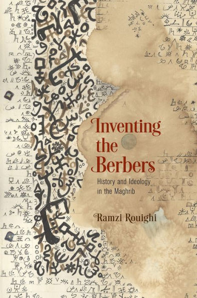 Inventing the Berbers: History and Ideology in the Maghrib