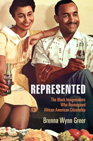 Represented: The Black Imagemakers Who Reimagined African American Citizenship