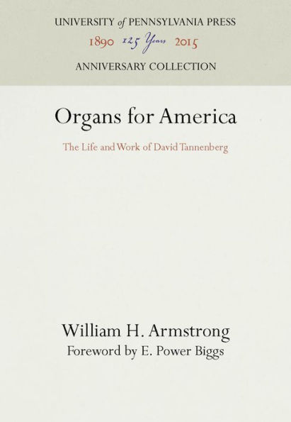 Organs for America: The Life and Work of David Tannenberg