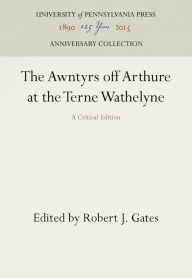 Title: The Awntyrs off Arthure at the Terne Wathelyne: A Critical Edition, Author: Robert J. Gates
