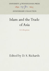 Title: Islam and the Trade of Asia: A Colloquium, Author: D. S. Richards