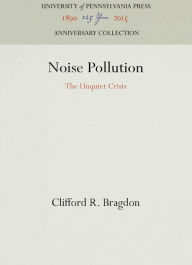 Title: Noise Pollution: The Unquiet Crisis, Author: Clifford R. Bragdon