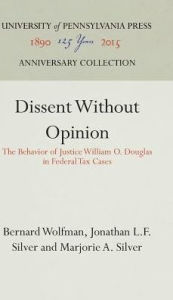 Title: Dissent Without Opinion: The Behavior of Justice William O. Douglas in Federal Tax Cases, Author: Bernard Wolfman