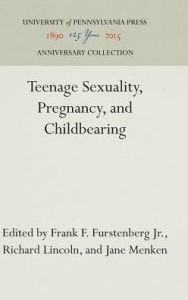Title: Teenage Sexuality, Pregnancy, and Childbearing, Author: Frank F. Furstenberg Jr.